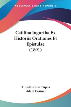 portada Catilina Iugurtha Ex Historiis Orationes Et Epistulae (1891) (in Latin)