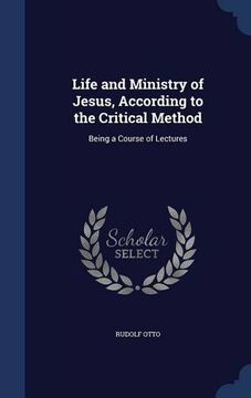 portada Life and Ministry of Jesus, According to the Critical Method: Being a Course of Lectures