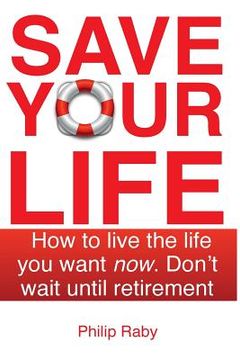 portada Save Your Life: Don't Wait For Retirement to Enjoy Life (en Inglés)