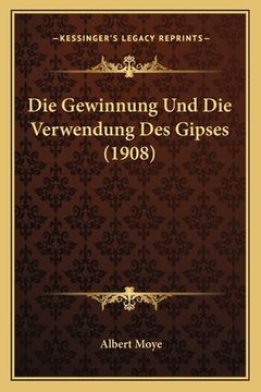 portada Die Gewinnung Und Die Verwendung Des Gipses (1908) (en Alemán)