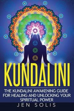 portada Kundalini: The Kundalini Awakening Guide for Healing and Unlocking Your Spiritual Power (in English)