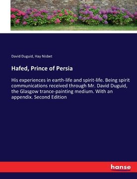 portada Hafed, Prince of Persia: His experiences in earth-life and spirit-life. Being spirit communications received through Mr. David Duguid, the Glas (en Inglés)