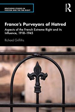 portada Franceâ€™S Purveyors of Hatred: Aspects of the French Extreme Right and its Influence, 1918-1945 (Routledge Studies in Fascism and the far Right) 