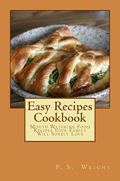 portada Easy Recipes Cookbook: Mouth Watering Food Recipes Your Family Will Surely Love: Volume 1 (in English)