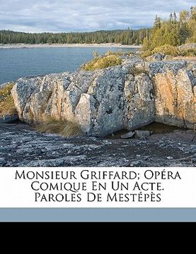portada Monsieur Griffard; Opéra Comique En Un Acte. Paroles de Mestépès (en Francés)