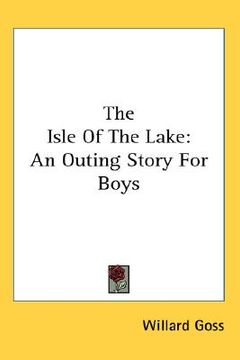 portada the isle of the lake: an outing story for boys (en Inglés)