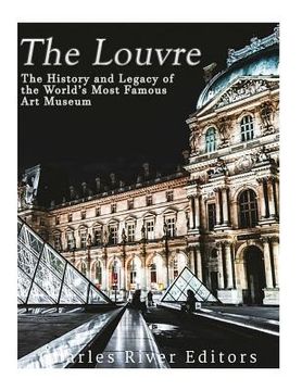 portada The Louvre: The History and Legacy of the World's Most Famous Art Museum (en Inglés)