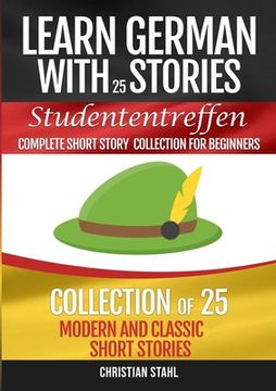 portada Learn German with Stories Studententreffen Complete Short Story Collection for Beginners: Collection of 25 Modern and Classic Short Stories (en Inglés)