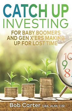 portada Catch up Investing: For Baby Boomers and gen X'rs Making up for Lost Time (en Inglés)