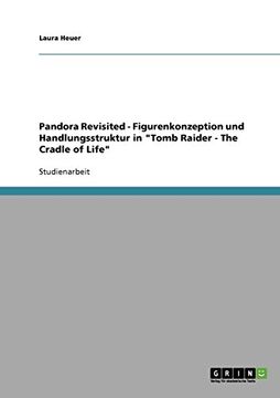 portada Pandora Revisited - Figurenkonzeption und Handlungsstruktur in "Tomb Raider - The Cradle of Life"
