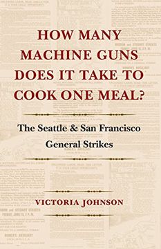 portada How Many Machine Guns Does it Take to Cook one Meal? The Seattle and san Francisco General Strikes 