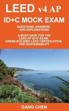 portada LEED v4 AP ID+C MOCK EXAM: Questions, Answers, and Explanations: A Must-Have for the LEED AP ID+C Exam, Green Building LEED Certification, and Su