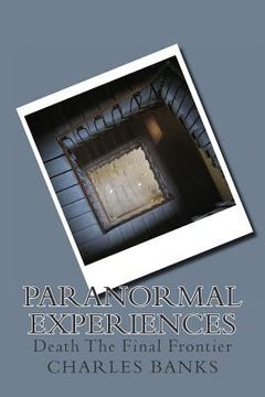 portada Paranormal Experiences: (Death The Final Frontier (en Inglés)