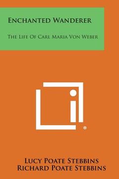 portada Enchanted Wanderer: The Life of Carl Maria Von Weber (en Inglés)