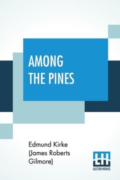 portada Among The Pines: Or, South In Secession Time. (en Inglés)
