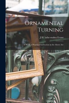 portada Ornamental Turning; a Work of Practical Instruction in the Above Art (en Inglés)