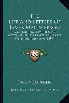 portada the life and letters of james macpherson: containing a particular account of his famous quarrel with dr. johnson (1895)