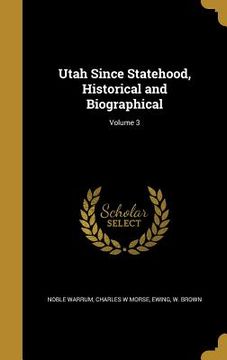 portada Utah Since Statehood, Historical and Biographical; Volume 3 (en Inglés)