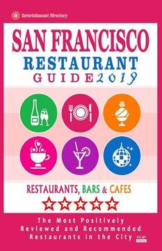 portada San Francisco Restaurant Guide 2019: Best Rated Restaurants in San Francisco - 500 restaurants, bars and cafés recommended for visitors, 2019 (en Inglés)