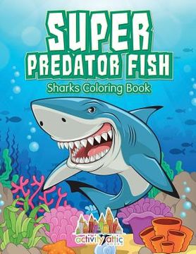 portada Super Predator Fish: Sharks Coloring Book (en Inglés)