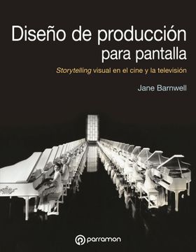 portada Diseño de Produccion Para Pantalla. Storytelling Visual en el Cine y la Television. (in Spanish)
