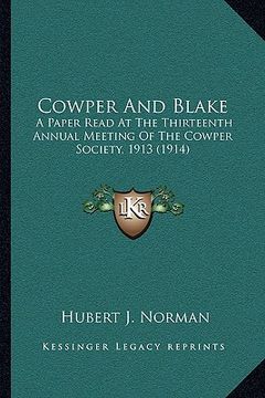 portada cowper and blake: a paper read at the thirteenth annual meeting of the cowper society, 1913 (1914) (en Inglés)