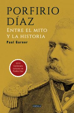 Libro Porfirio Díaz, Paul Garner, ISBN 9786078406562. Comprar en Buscalibre