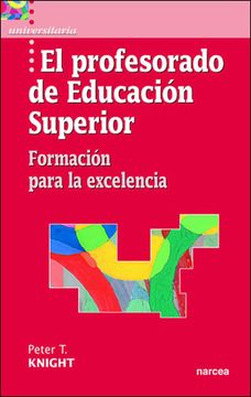 portada El Profesorado de Educación Superior: Formación Para la Excelencia (in Spanish)