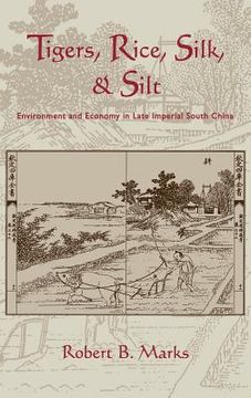portada Tigers, Rice, Silk, and Silt: Environment and Economy in Late Imperial South China (Studies in Environment and History) 