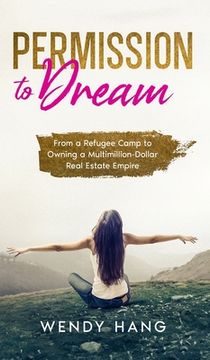 portada Permission to Dream: From a Refugee Camp to Owning a Multimillion-Dollar Real Estate Empire 