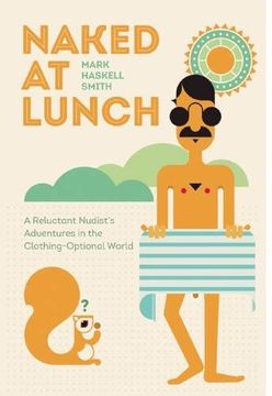 portada Naked at Lunch: A Reluctant Nudist's Adventures in the Clothing-Optional World (en Inglés)