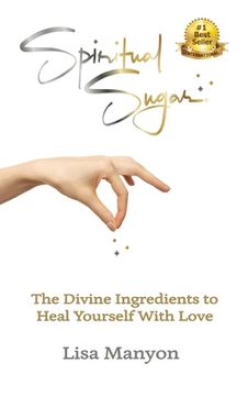 portada Spiritual Sugar: The Divine Ingredients to Heal Yourself With Love (in English)
