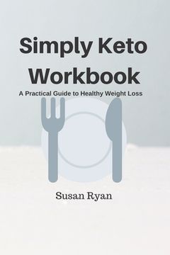 portada Simply Keto Workbook: A Practical Approach to Healthy Weight Loss (en Inglés)