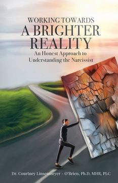 portada WORKING TOWARDS A BRIGHTER REALITY - An Honest Approach to Understanding the Narcissist (en Inglés)