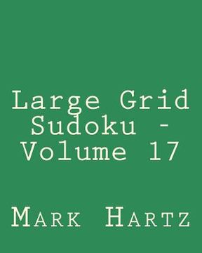 portada Large Grid Sudoku - Volume 17: Easy to Read, Large Grid Sudoku Puzzles (en Inglés)