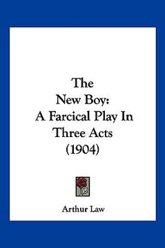 portada the new boy: a farcical play in three acts (1904) (en Inglés)