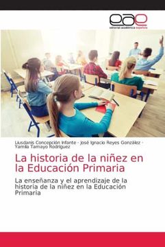 portada La Historia de la Niñez en la Educación Primaria: La Enseñanza y el Aprendizaje de la Historia de la Niñez en la Educación Primaria (in Spanish)