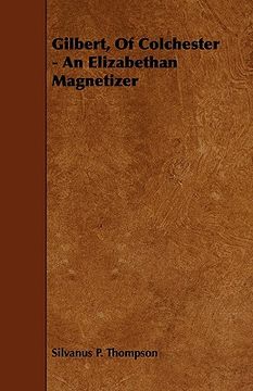 portada gilbert, of colchester - an elizabethan magnetizer (en Inglés)