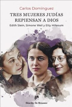portada Tres Mujeres Judias Repiensan a Dios. Edith Stein, Simone Weil y Etty Hillesum