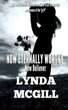 portada Now Eternally Worthy: New Believer (in English)