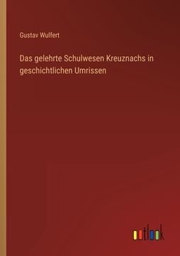 portada Das gelehrte Schulwesen Kreuznachs in geschichtlichen Umrissen (en Alemán)