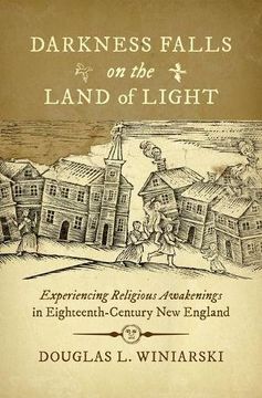 portada Darkness Falls on the Land of Light: Experiencing Religious Awakenings in Eighteenth-Century New England (Published for the Omohundro Institute of ... History and Culture, Williamsburg, Virginia)