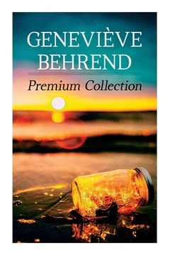 portada Geneviï¿ ½Ve Behrend - Premium Collection: Your Invisible Power, how to Live Life and Love it, Attaining Your Heart's Desire (Paperback or Softback) (en Inglés)
