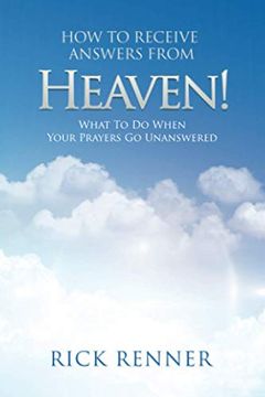 portada How to Receive Answers From Heaven: What to do When Your Prayers go Unanswered 