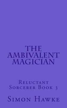 portada The Ambivalent Magician: Reluctant Sorcerer Book 3 (en Inglés)
