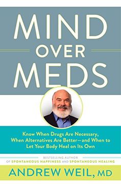 portada Mind Over Meds: Know When Drugs are Necessary, When Alternatives are Better – and When to let Your Body Heal on its own (en Inglés)