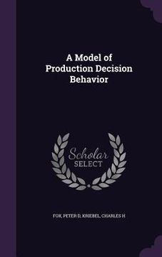 portada A Model of Production Decision Behavior (en Inglés)