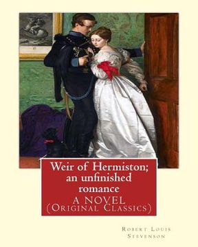 portada Weir of Hermiston; an unfinished romance, By Robert Louis Stevenson, A NOVEL: (Original Classics)Robert Louis Balfour Stevenson (13 November 1850 - 3 (en Inglés)