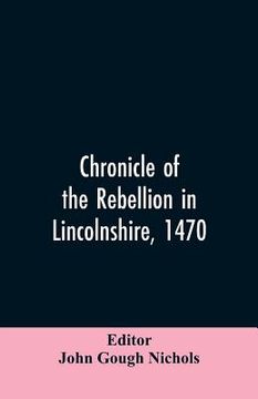 portada Chronicle of the rebellion in Lincolnshire, 1470 (en Inglés)