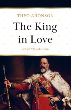 portada The King in Love: Edward VII's Mistresses (en Inglés)